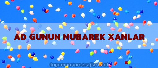 AD GUNUN MUBAREK XANLAR