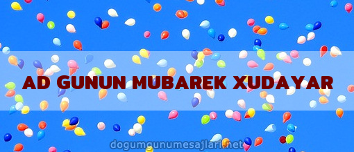 AD GUNUN MUBAREK XUDAYAR