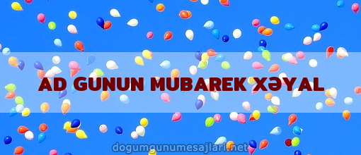 AD GUNUN MUBAREK XƏYAL