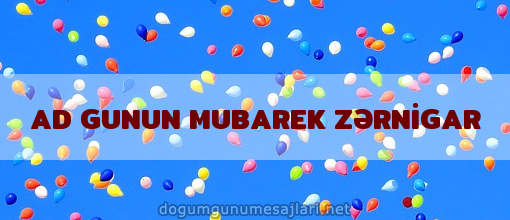 AD GUNUN MUBAREK ZƏRNİGAR