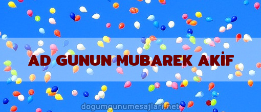 AD GUNUN MUBAREK AKİF