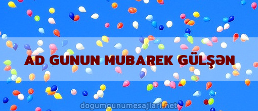 AD GUNUN MUBAREK GÜLŞƏN