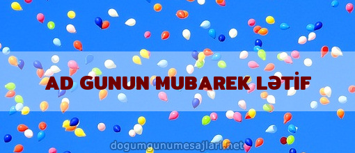 AD GUNUN MUBAREK LƏTİF