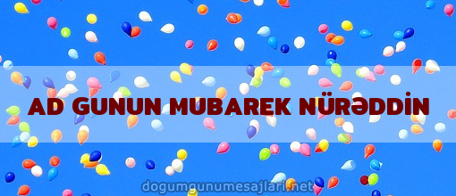 AD GUNUN MUBAREK NÜRƏDDİN