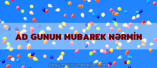 AD GUNUN MUBAREK NƏRMİN