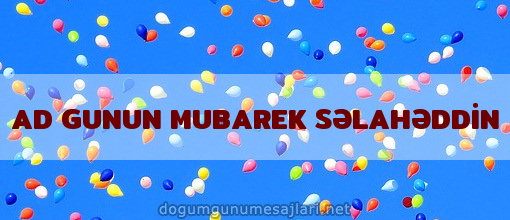 AD GUNUN MUBAREK SƏLAHƏDDİN