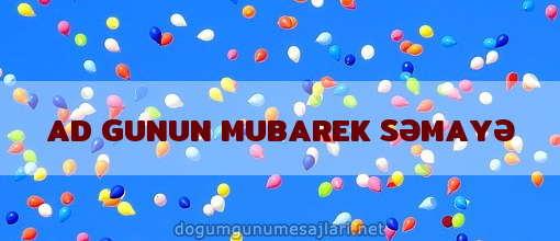 AD GUNUN MUBAREK SƏMAYƏ