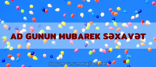 AD GUNUN MUBAREK SƏXAVƏT