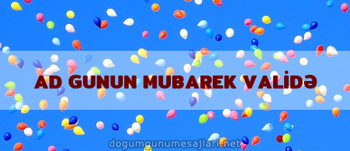 AD GUNUN MUBAREK VALİDƏ