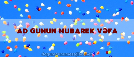 AD GUNUN MUBAREK VƏFA