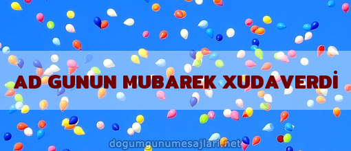 AD GUNUN MUBAREK XUDAVERDİ