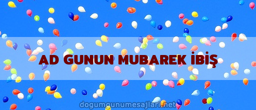 AD GUNUN MUBAREK İBİŞ