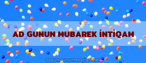 AD GUNUN MUBAREK İNTİQAM