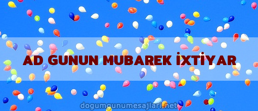 AD GUNUN MUBAREK İXTİYAR