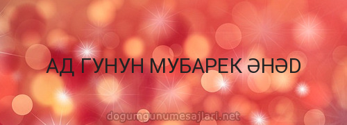 АД ГУНУН МУБАРЕК ƏHƏD