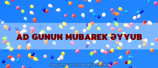 AD GUNUN MUBAREK ƏYYUB