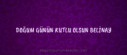 DOĞUM GÜNÜN KUTLU OLSUN BELİNAY