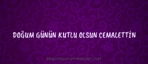 DOĞUM GÜNÜN KUTLU OLSUN CEMALETTİN