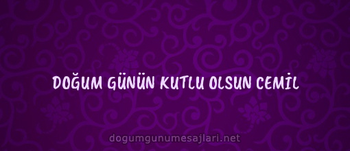 DOĞUM GÜNÜN KUTLU OLSUN CEMİL