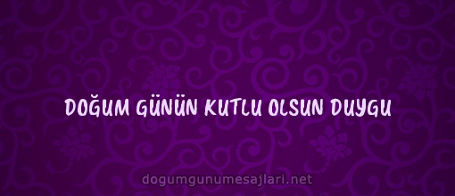 DOĞUM GÜNÜN KUTLU OLSUN DUYGU