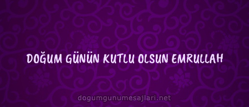 DOĞUM GÜNÜN KUTLU OLSUN EMRULLAH