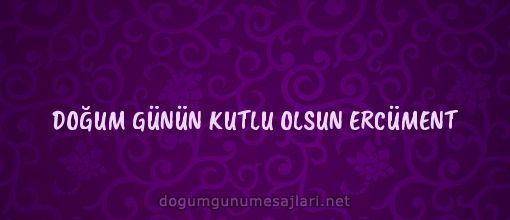 DOĞUM GÜNÜN KUTLU OLSUN ERCÜMENT