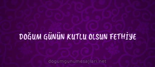 DOĞUM GÜNÜN KUTLU OLSUN FETHİYE