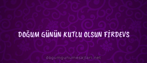 DOĞUM GÜNÜN KUTLU OLSUN FİRDEVS