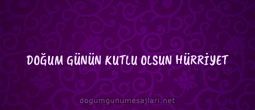 DOĞUM GÜNÜN KUTLU OLSUN HÜRRİYET