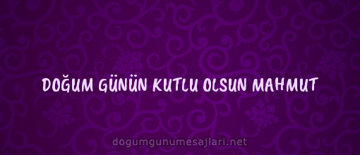 DOĞUM GÜNÜN KUTLU OLSUN MAHMUT