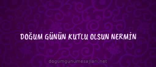 DOĞUM GÜNÜN KUTLU OLSUN NERMİN