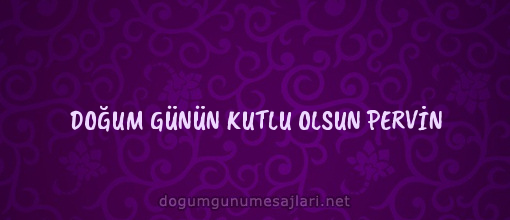 DOĞUM GÜNÜN KUTLU OLSUN PERVİN