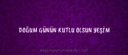 DOĞUM GÜNÜN KUTLU OLSUN YEŞİM