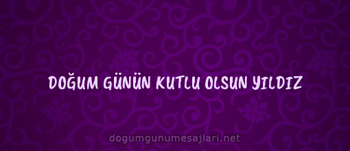 DOĞUM GÜNÜN KUTLU OLSUN YILDIZ