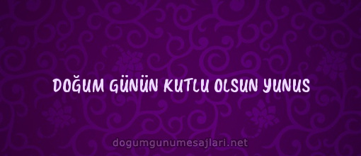 DOĞUM GÜNÜN KUTLU OLSUN YUNUS