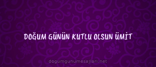 DOĞUM GÜNÜN KUTLU OLSUN ÜMİT