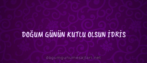 DOĞUM GÜNÜN KUTLU OLSUN İDRİS