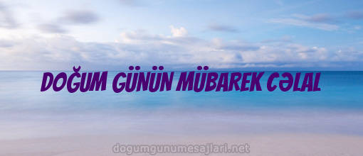 DOĞUM GÜNÜN MÜBAREK CƏLAL