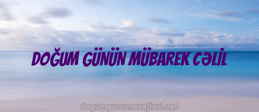 DOĞUM GÜNÜN MÜBAREK CƏLİL