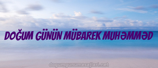 DOĞUM GÜNÜN MÜBAREK MUHƏMMƏD