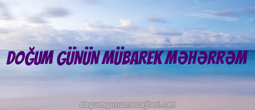 DOĞUM GÜNÜN MÜBAREK MƏHƏRRƏM