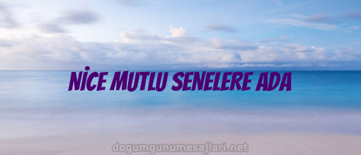 NİCE MUTLU SENELERE ADA