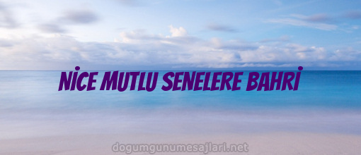 NİCE MUTLU SENELERE BAHRİ