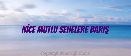 NİCE MUTLU SENELERE BARIŞ