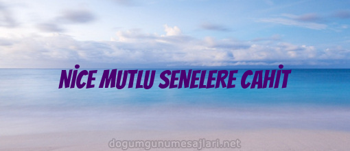 NİCE MUTLU SENELERE CAHİT