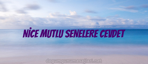 NİCE MUTLU SENELERE CEVDET