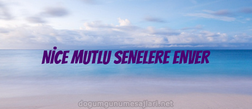 NİCE MUTLU SENELERE ENVER