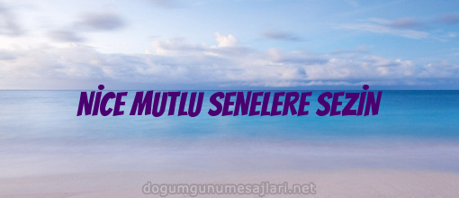 NİCE MUTLU SENELERE SEZİN