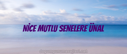 NİCE MUTLU SENELERE ÜNAL