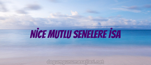 NİCE MUTLU SENELERE İSA